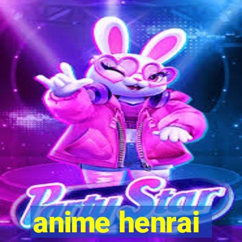 anime henrai